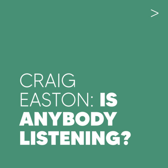 White text against a green background which reads Craig Easton: Is Anybody Listening?