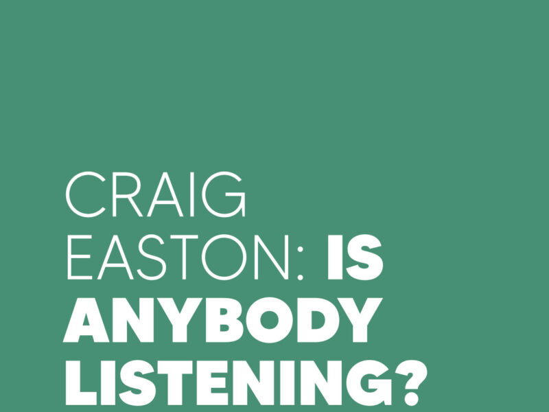 White text against a green background which reads Craig Easton: Is Anybody Listening?