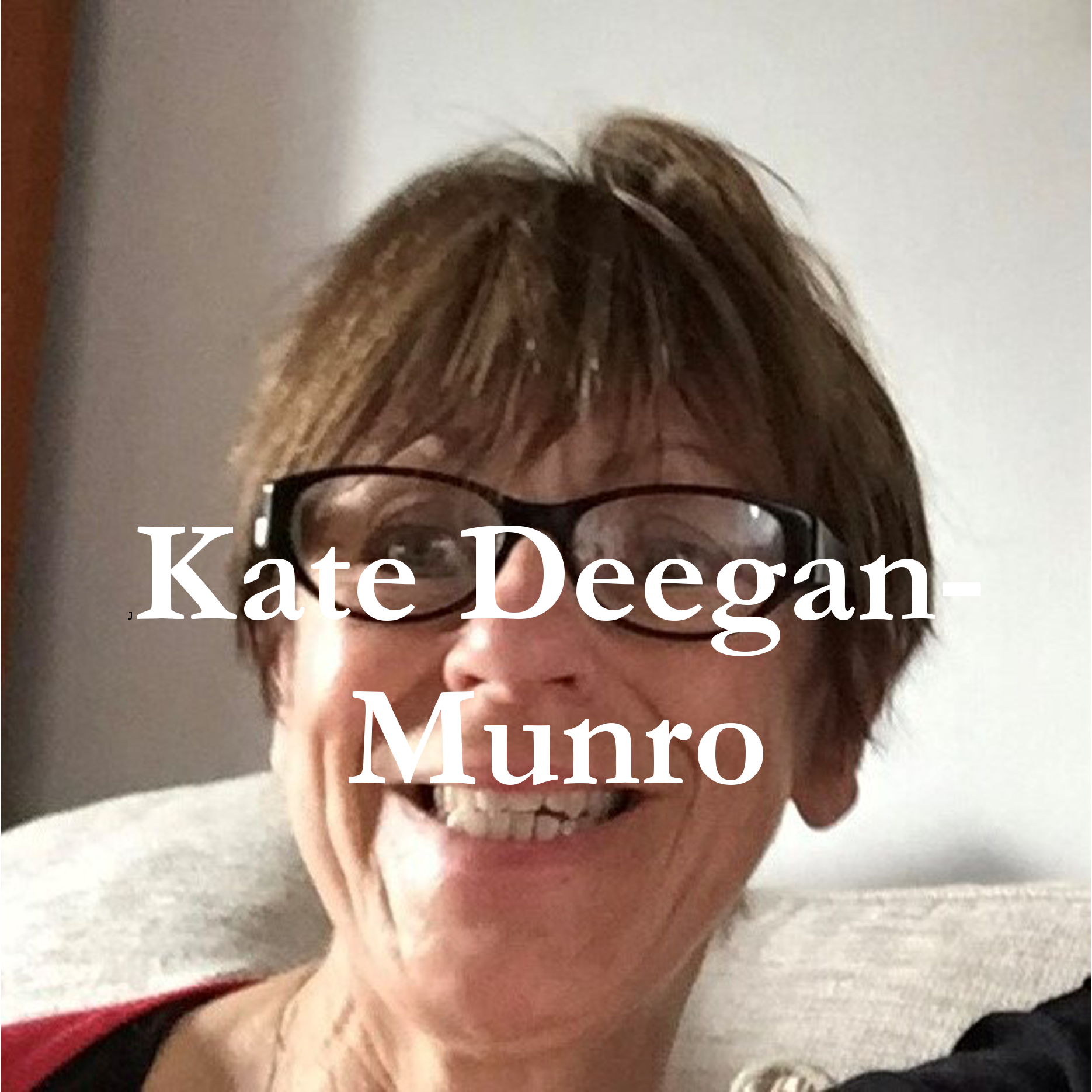 Photograph of a woman with glasses and short hair smiling, with her name - Kate Deegan-Munro - written over the top